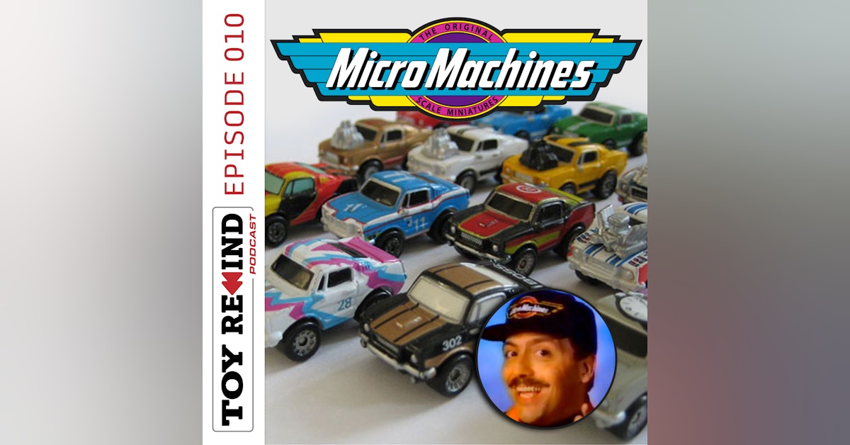 Episode 010: Micro Machines