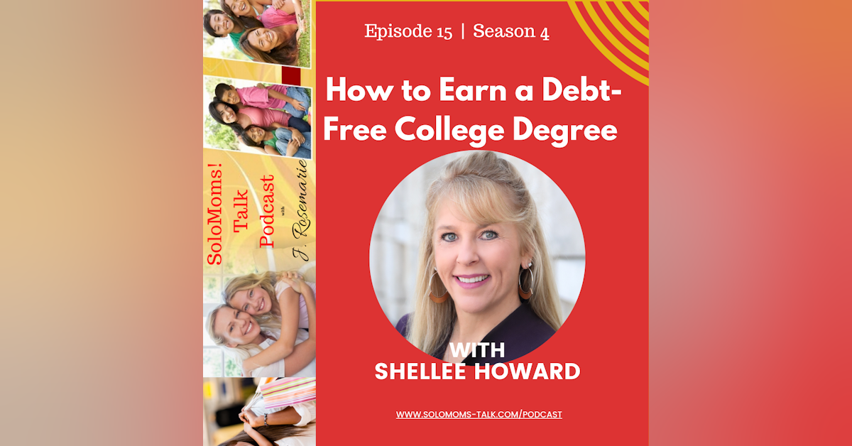 EDUCATION SERIES (Part 3): How to Earn a Debt-Free College Degree w/Shellee Howard