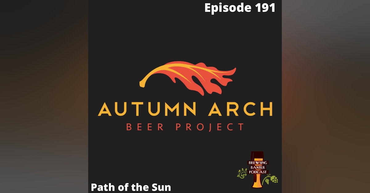 BBP 191 - Path of the Sun with Autumn Arch Beer Project