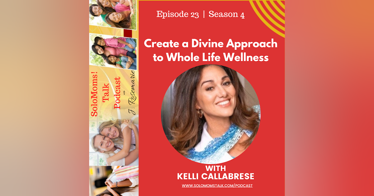 Create a Divine Approach to Whole Life Wellness w/Kelli Callabrese