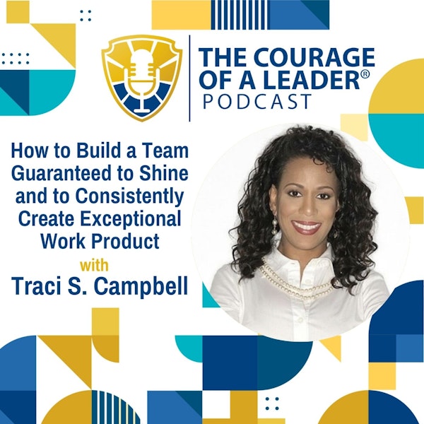 How to Build a Team Guaranteed to Shine and to Consistently Create Exceptional Work Product with Traci Campbell