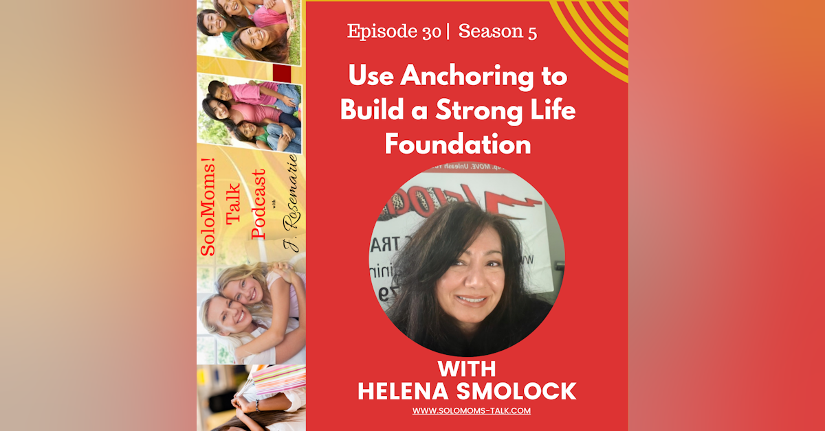Use Anchoring to Build a Strong Life Foundation w/Helena Smolock