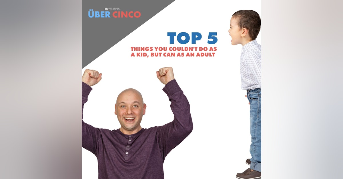 Top 5 Things You Couldn't Do as Kid, but Can as an Adult