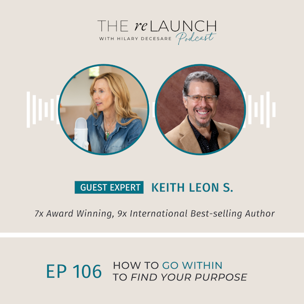 How to Go Within to Find Your Purpose with Keith Leon S EP106