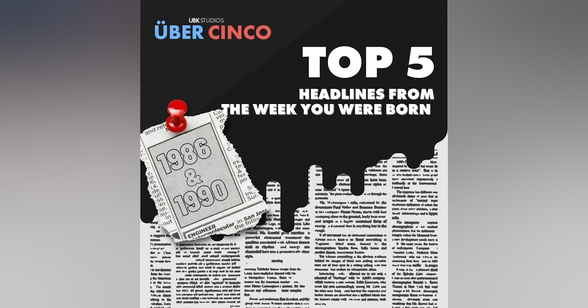 Top 5 Headlines from the Week You Were Born | 1986 v. 1990