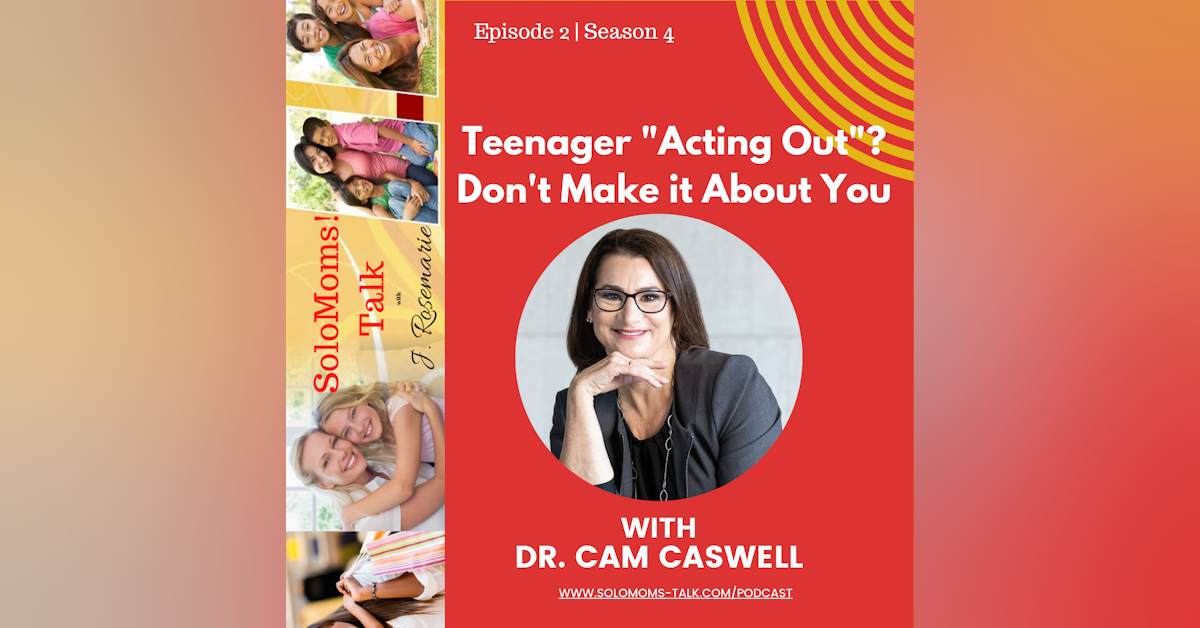 When Your Teen "Act Out", Don't Make it About You - Dr. Cam Caswell