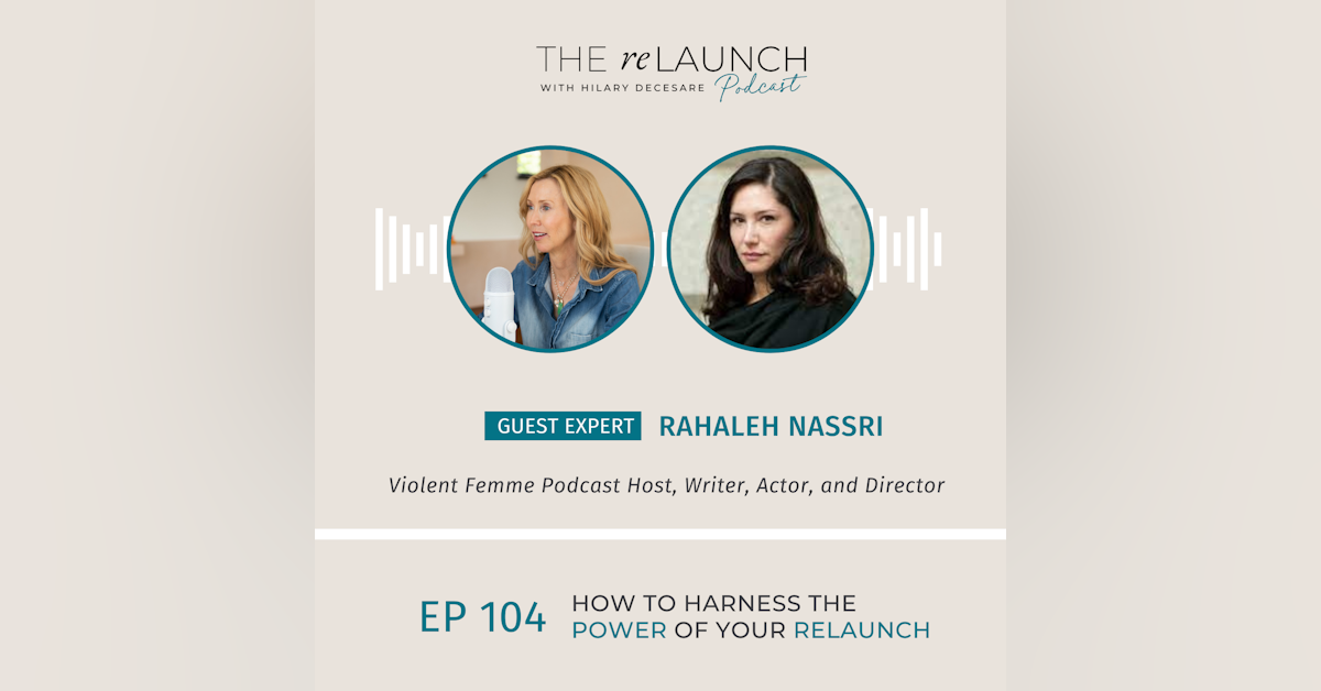 How to Harness the Power of Your ReLaunch with Rahaleh Nassri EP104