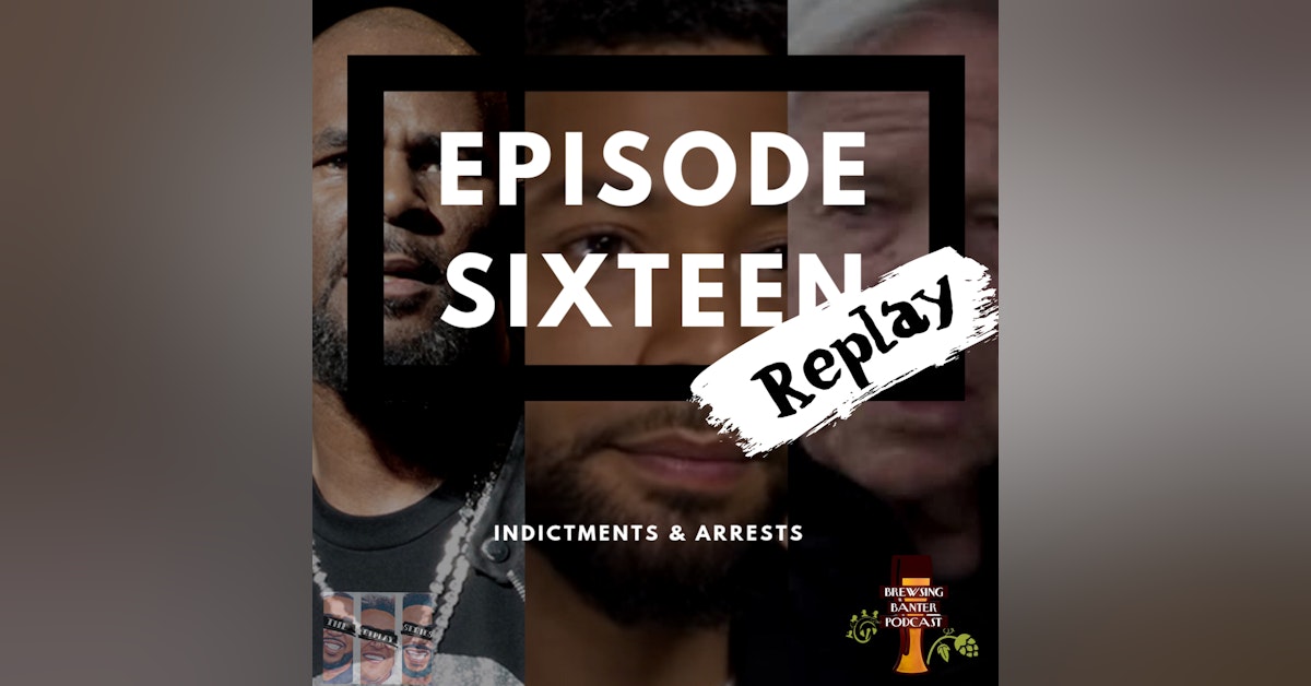 The Replay Series: BBP 16 - Beer, Indictments & Arrests