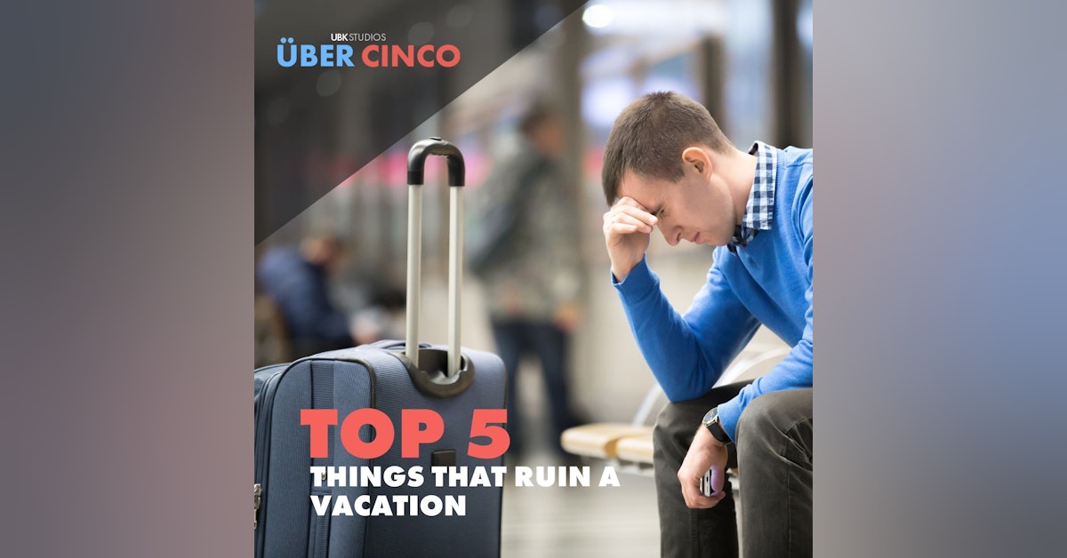 Top 5 Things That Ruin a Vacation