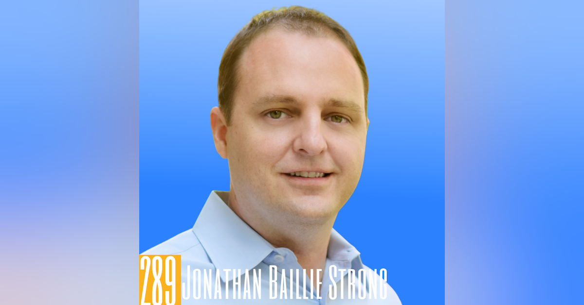 289 Jonathan Baillie Strong - Strategy & Execution Lessons for Launching a Podcast