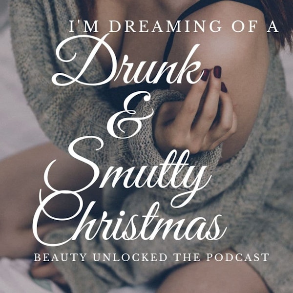 A Drunk & Smutty Christmas Finale: Impure, Lewd and Obscene, Oh My!