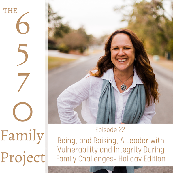 Being, and Raising, A Leader with Vulnerability and Integrity During Family Challenges- Holiday Edition