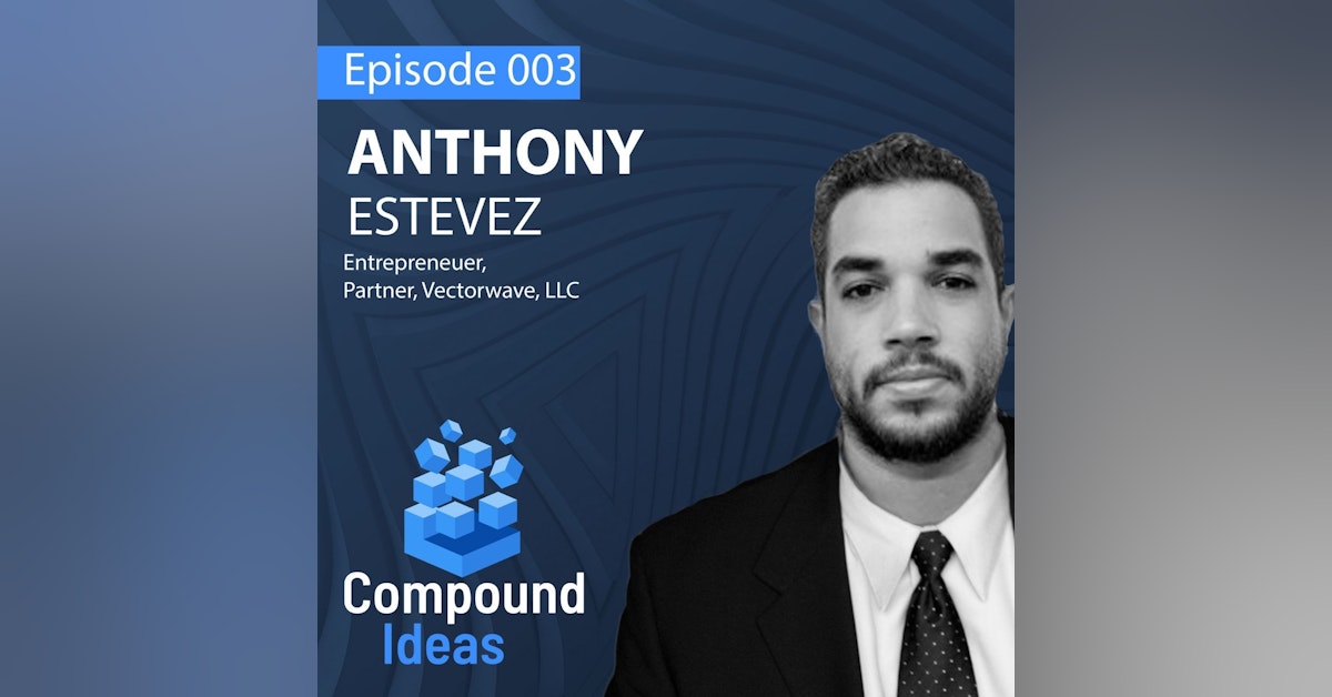 Anthony Estevez - The Benefits of Networking