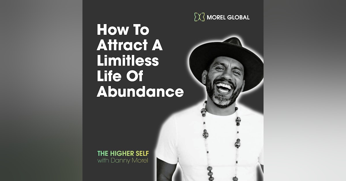 #54 - How To Attract A Limitless Life Of Abundance