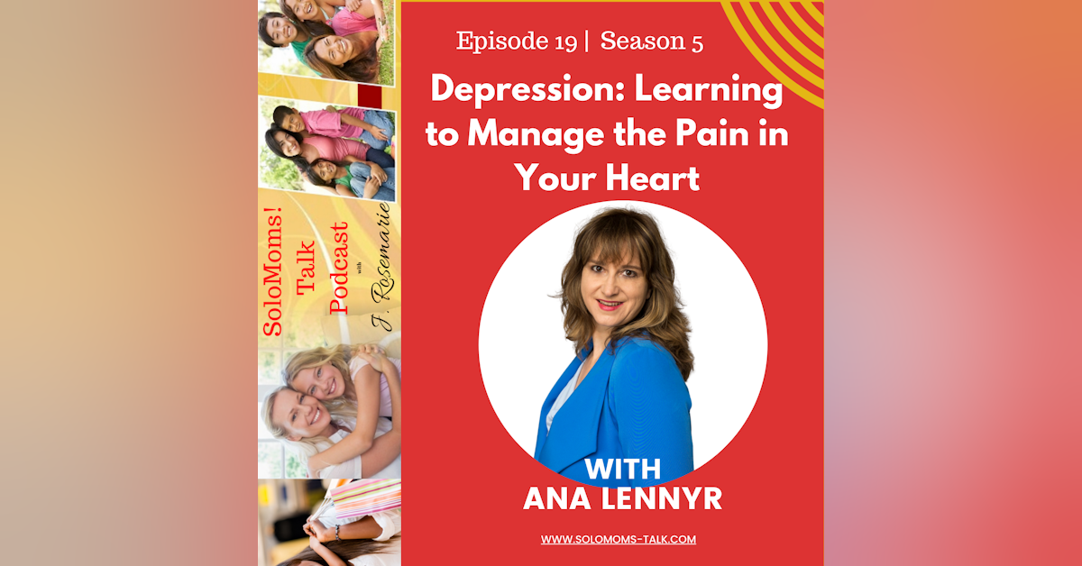 Depression: Learning to Manage the Pain in Your Heart w/Ana Lennyr