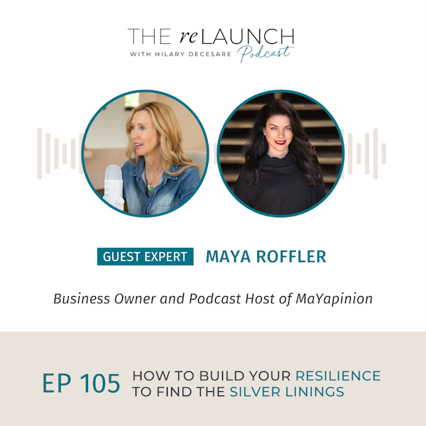 How to Build Your Resilience to Find the Silver Linings with Maya Roffler EP105