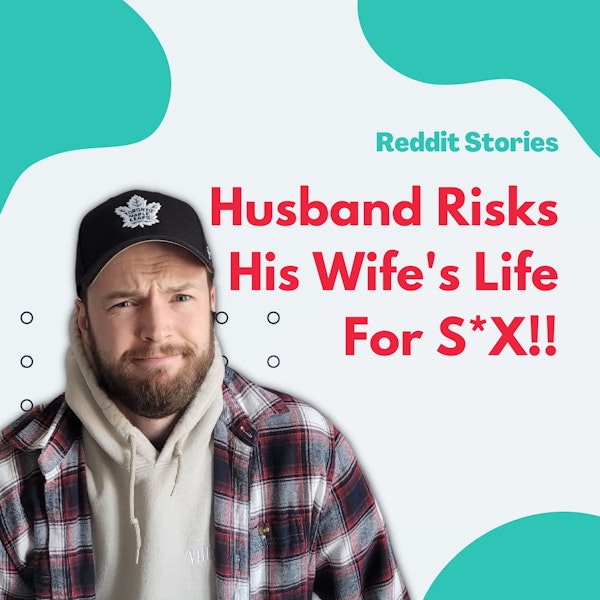 Reddit Readings | Husband Wants To Risk Wife's Life For Sex Image