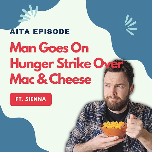 Am I The Asshole | Man Goes On Hunger Strike Over Mac & Cheese Image