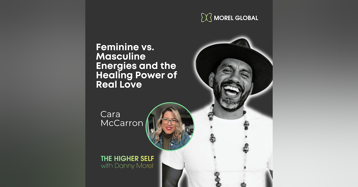 038 Feminine vs. Masculine Energies and the Healing Power of Real Love with Cara McCarron