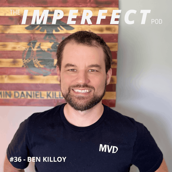 36. How Loving Yourself Makes You a Better Father with Ben Killoy