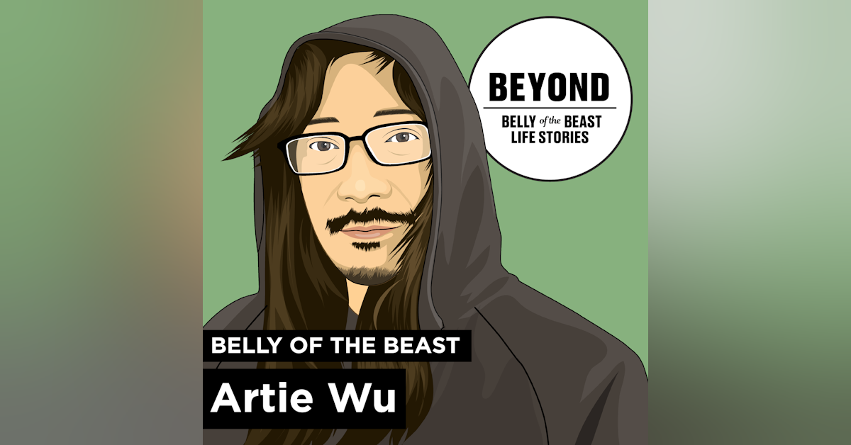 Beyond: Origin story of Belly of the Beast Life Stories with Artie Wu
