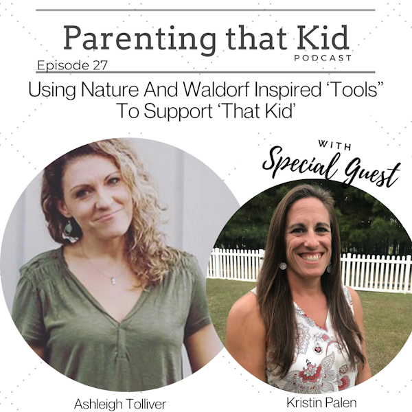 Using Nature And Waldorf Inspired ‘Tools” To Support ‘That Kid’ with Kristin Palen