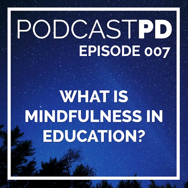 What is Mindfulness in Education? - PPD007 Image