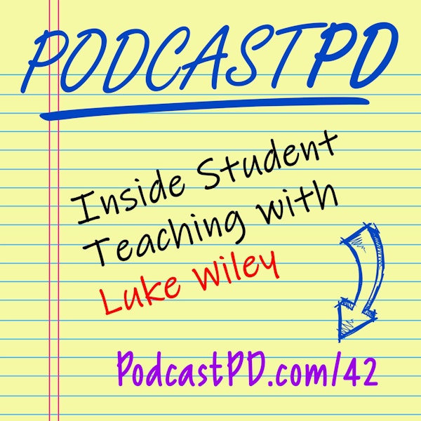 Inside Student Teaching with Luke Wiley - PPD042 Image