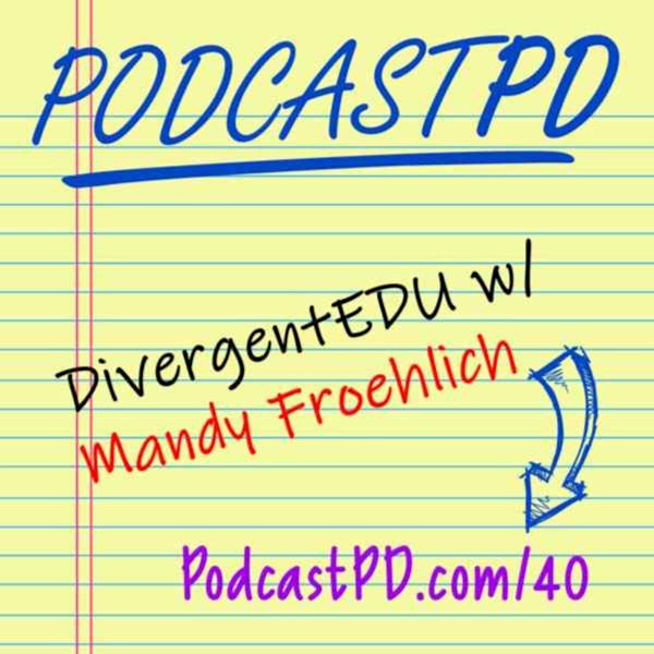 Divergent Edu with Mandy Froehlich - PPD040 Image
