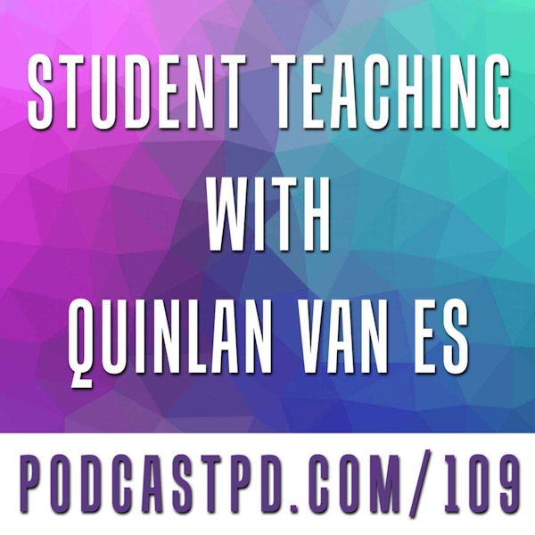 Student Teaching with Quinlan Van Es - PPD109 Image
