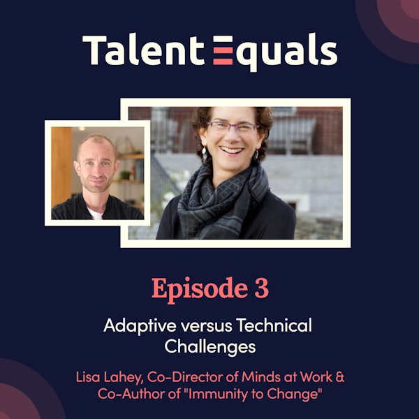 Ep.3. Lisa Lahey, Co-Author of "Immunity to Change". Adaptive versus Technical Challenges.