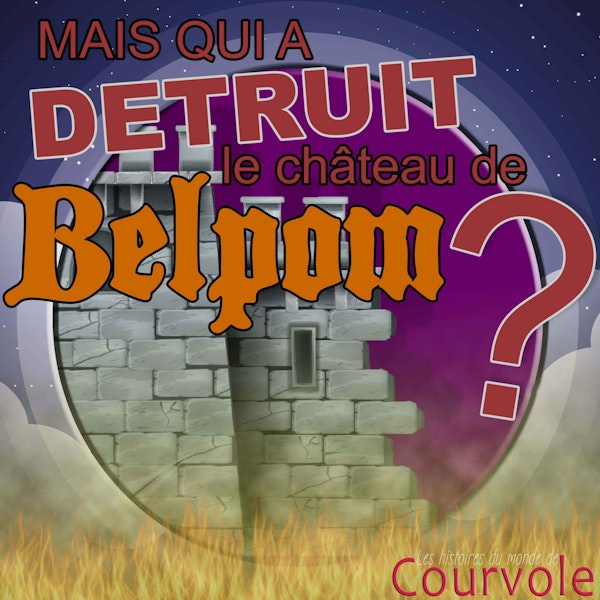 Mais qui a détruit le château de Belpom?