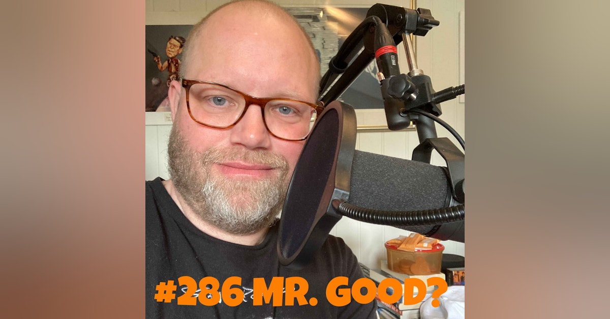 #286 Mr. Good?