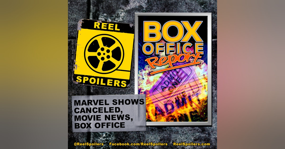 Marvel Shows Canceled, Movie News, and Box Office