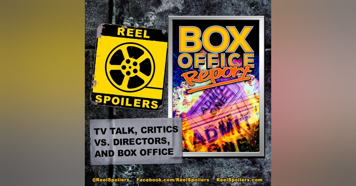 TV Talk, Critics vs. Directors, and Box Office Update