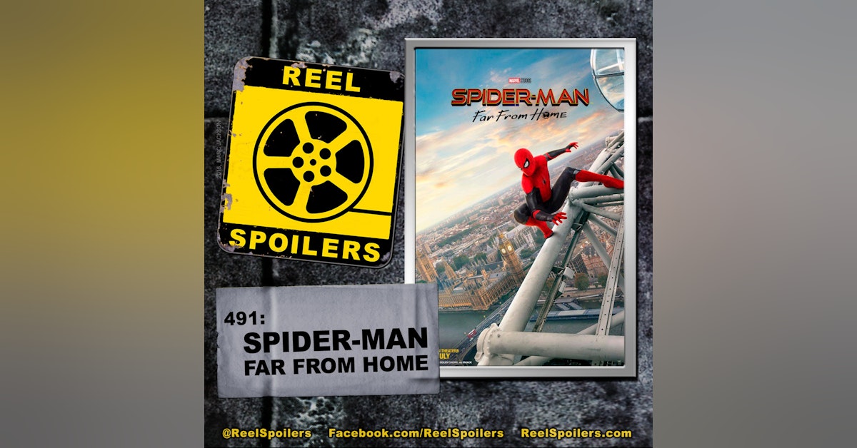 491: 'Spider-Man: Far From Home' Starring Tom Holland, Jake Gyllenhaal, Zendaya