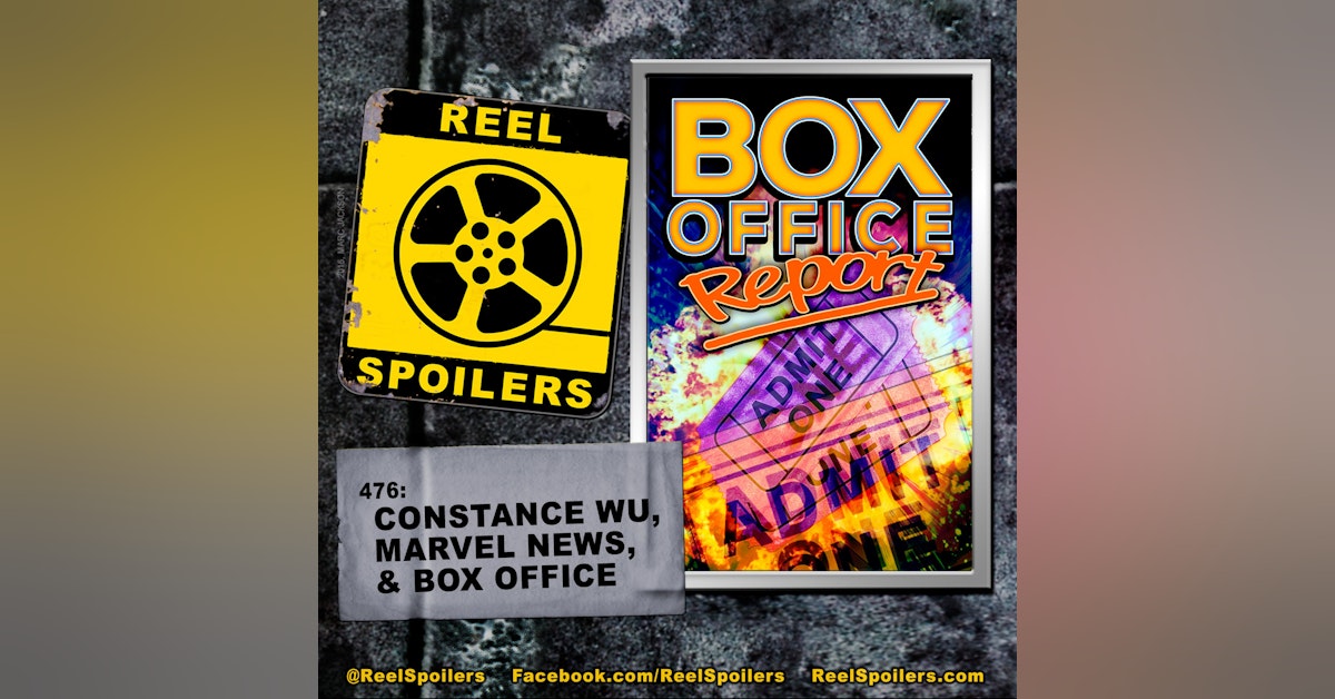 476: 'Constance Wiu, Marvel News, and Box Office'