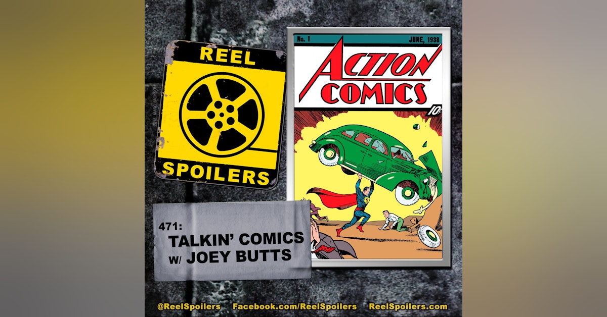 471: Talkin' Comics w/ Joey Butts (feat. Derrick Goold)