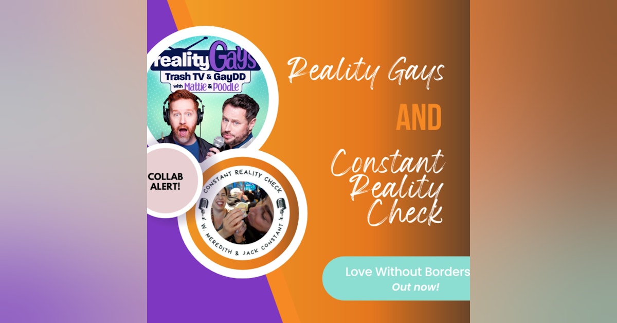 BONUS EPISODE: BRAVO'S Love Without Borders Collab with Constant Reality Check Pod's Meredith and Jack