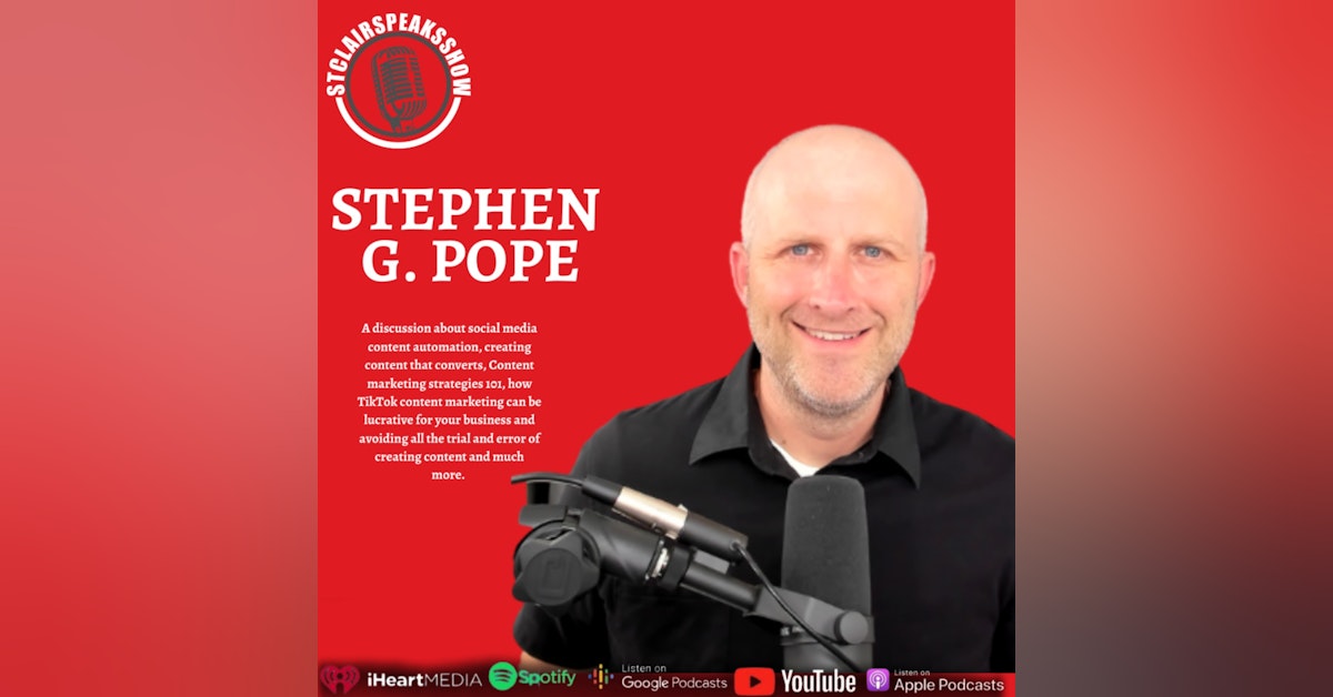 The StclairclairSpeaksShow featuring Stephen G. Pope "Creating content that converts with content automation"