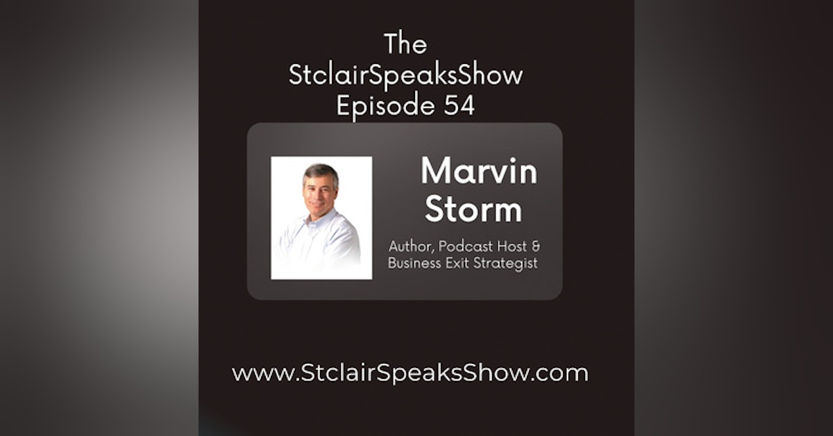 The StclairSpeaksShow Featuring Marvin Storm, Author business exit strategist & Podcast Host #Episode 54