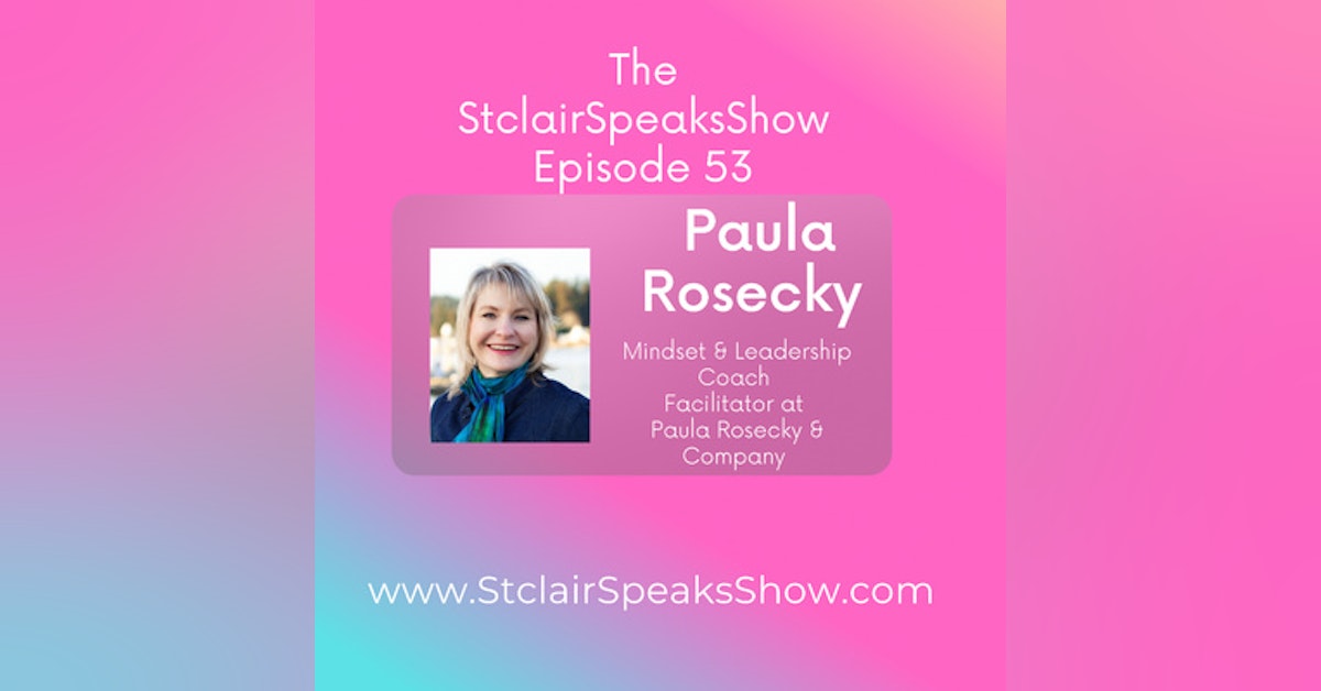 The StclairSpeaksShow Featuring Paula Rosecky Mindset & Leadership Coach | Facilitator at Paula Rosecky & Company Ep #53
