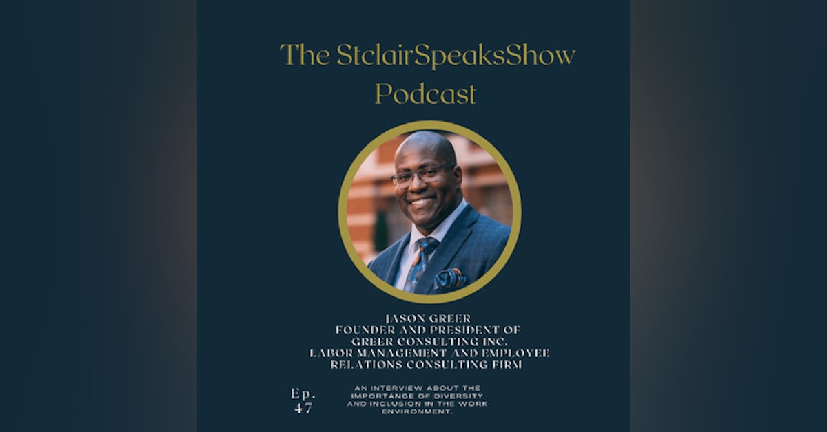The StclairSpeaksshow Podcast Featuring Jason Greer Founder and President of Greer Consulting Inc Diversity Expert & International Best Selling Author #Ep47