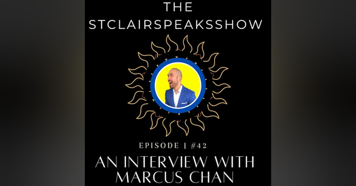 The StclairSpeaksshow Podcast Featuring Marcus Chan Creator 6-Figure Sales Academy Episode #42