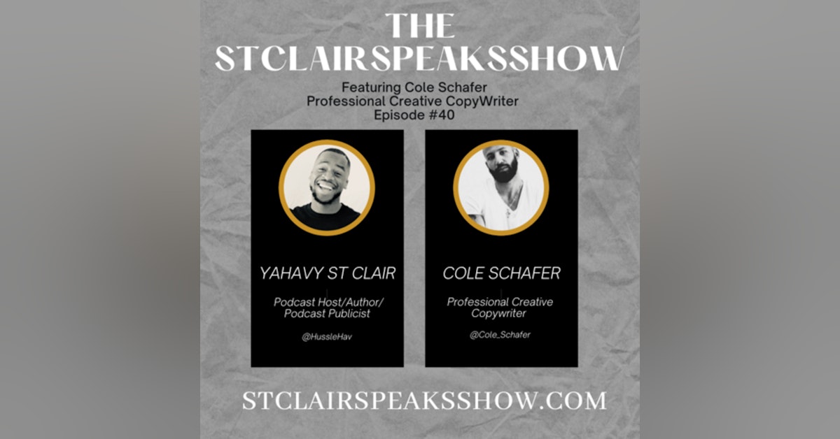 The StClairSpeaksShow Featuring Cole Schafer Professional Creative Copywriter Episode #40
