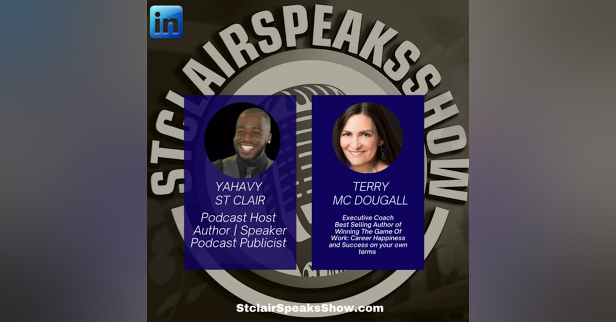 The StclairSpeaksShow Featuring Terry Boyle McDougall Best Selling Author of Winning The Game of Work: Career Happiness and Success on your own terms."#Ep37