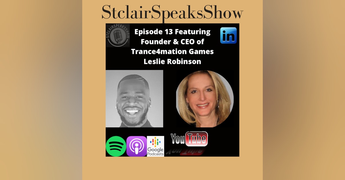 The StclairSpeaksShow Podcast Featuring Leslie Robinson Founder & CEO at Trance4mation Games