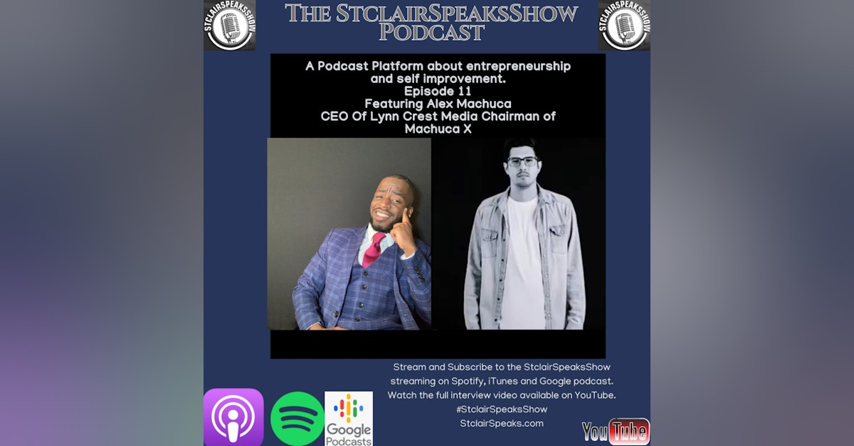 StclairSpeaksShow Podcast Featuring Alex Machuca Ceo of Lyncrest Media & MachucaX
