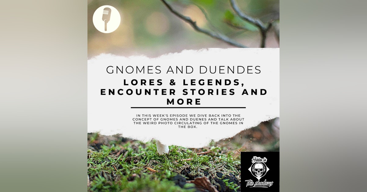 Gnomes & Duendes [Encounter Stories, Lore Behind The Legend, And More]