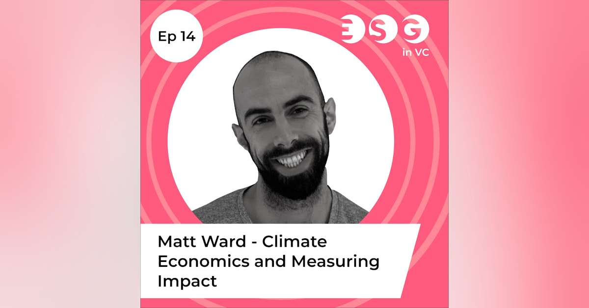 Ep 14 - Matt Ward – Climate Economics and Measuring Impact